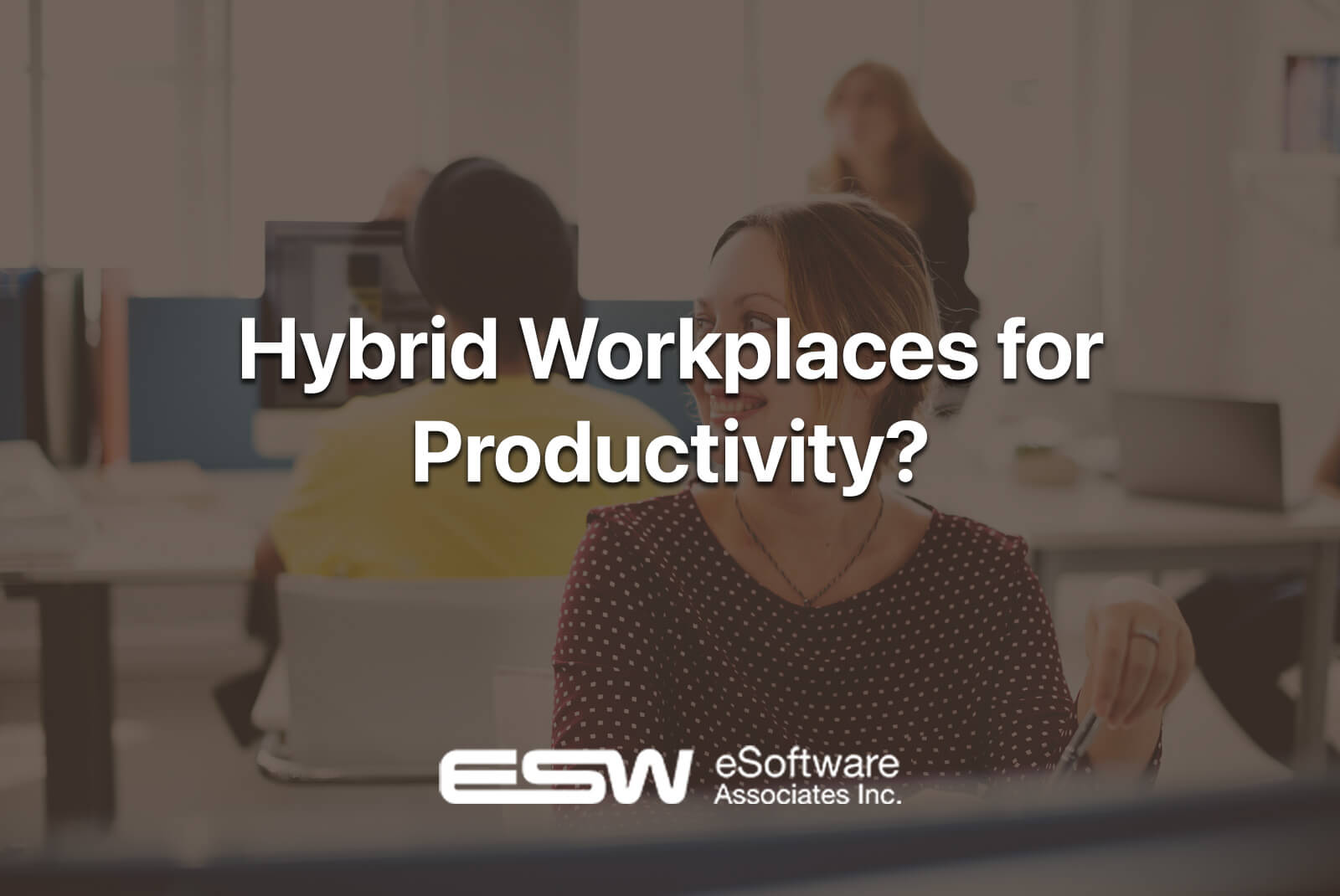 ESWCompanys-Hybrid-Workplaces-for-Productivity | eSoftware Associates Inc (ESW)