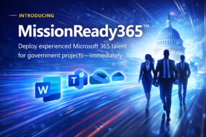 MissionReady365™ Accelerates M365 Staffing for Government Projects